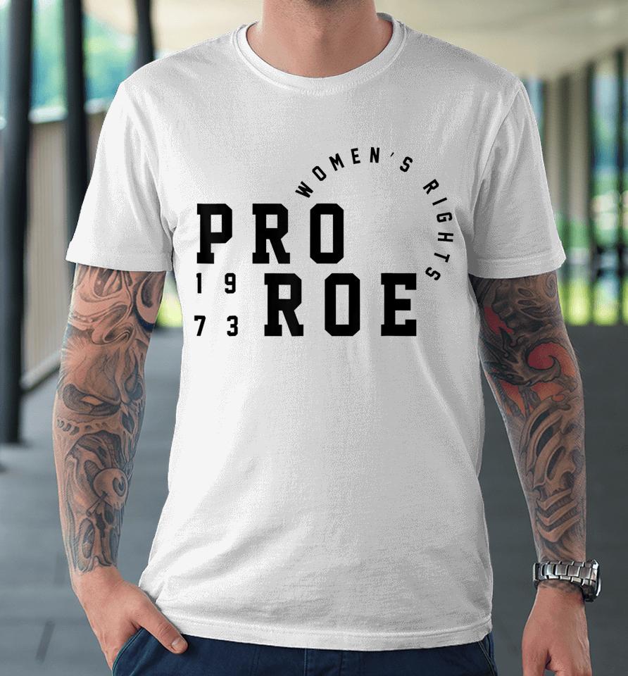 Women's Pro Reproductive Rights 1973 Pro Roe Premium T-Shirt