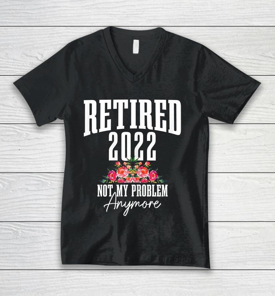 Womens Retired 2022 Not My Problem Anymore Vintage Retirement Unisex V-Neck T-Shirt