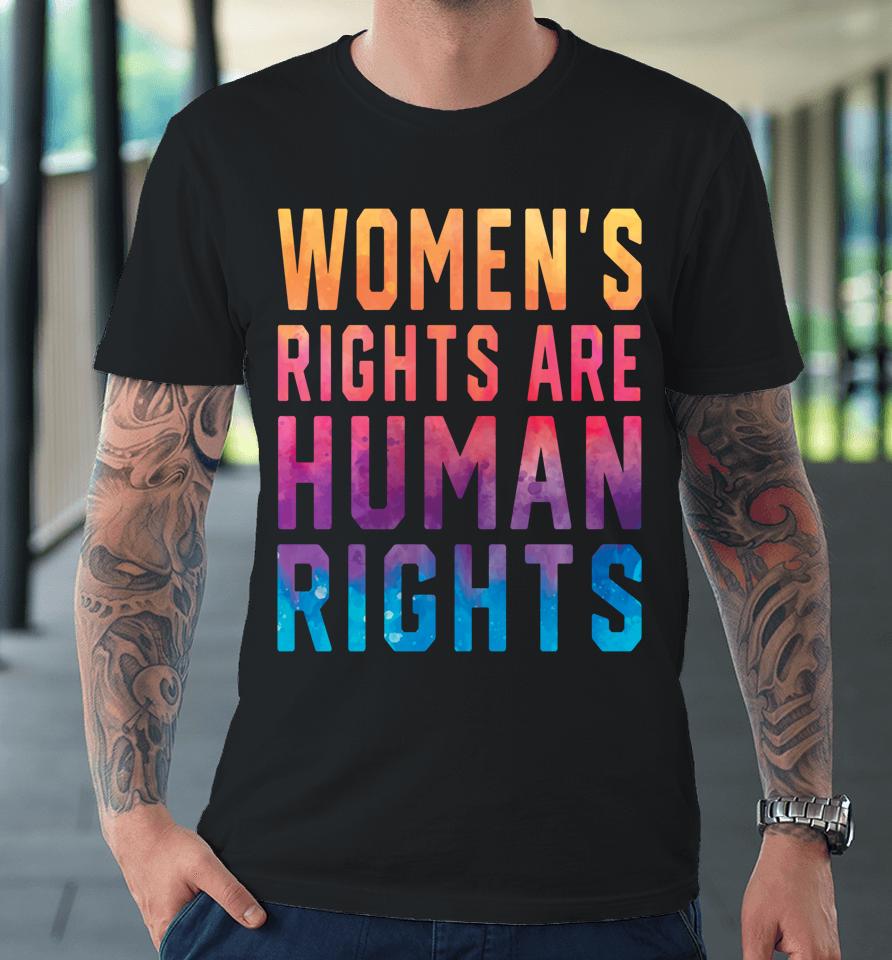 Women's Rights Are Human Rights Pro Choice Tie Dye Premium T-Shirt