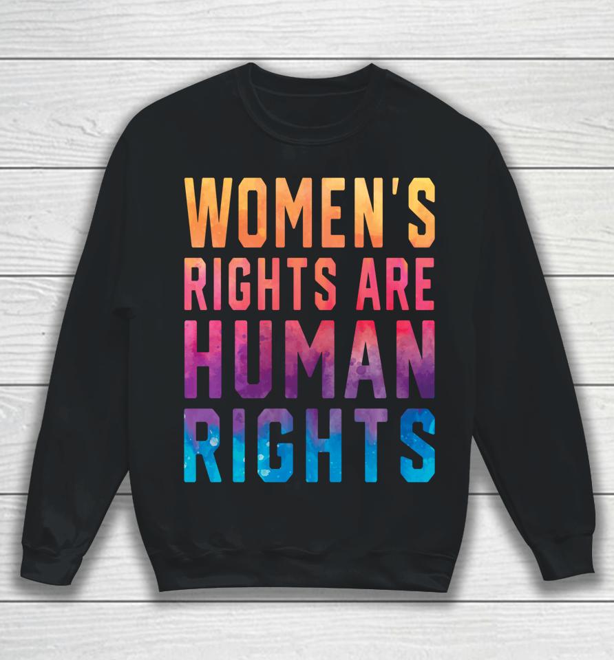 Women's Rights Are Human Rights Pro Choice Tie Dye Sweatshirt