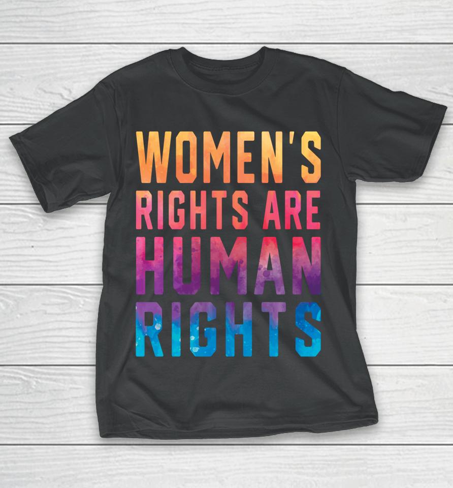 Women's Rights Are Human Rights Pro Choice Tie Dye T-Shirt