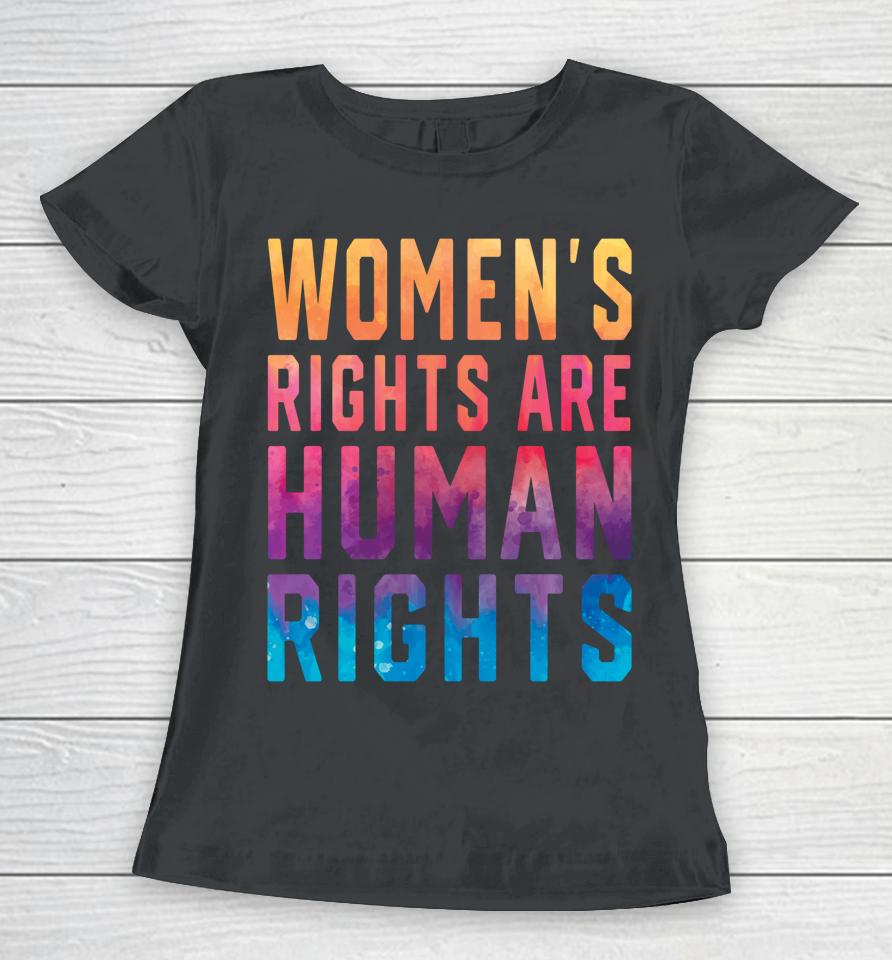 Women's Rights Are Human Rights Pro Choice Tie Dye Women T-Shirt