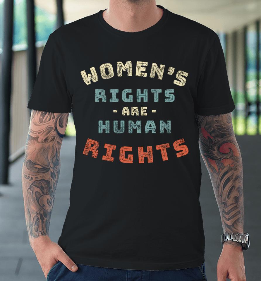 Women's Rights Are Human Rights Premium T-Shirt