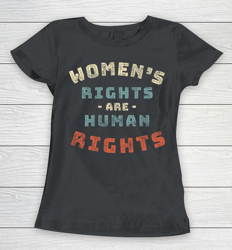 Women's Rights Are Human Rights Women T-Shirt