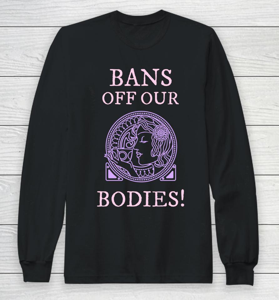 Womens Rights Rallies Bans Off Our Bodies Long Sleeve T-Shirt