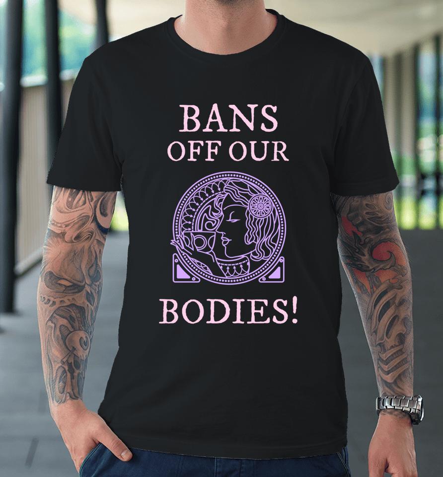 Womens Rights Rallies Bans Off Our Bodies Premium T-Shirt