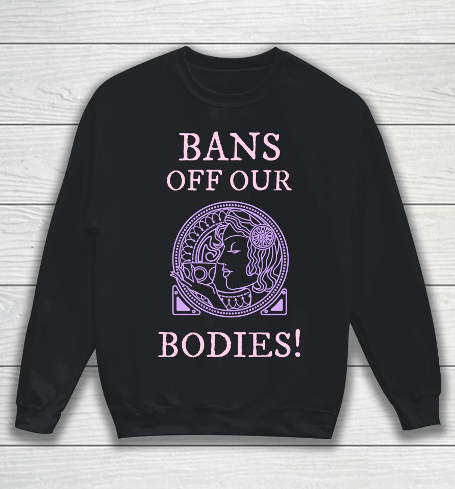Womens Rights Rallies Bans Off Our Bodies Sweatshirt