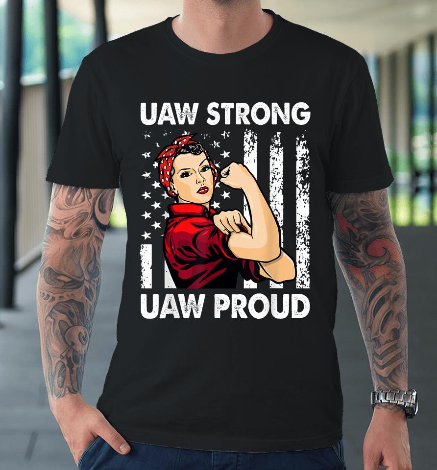 Womens Uaw Strong Uaw Proud Union Pride Uaw Laborer Worker Premium T-Shirt