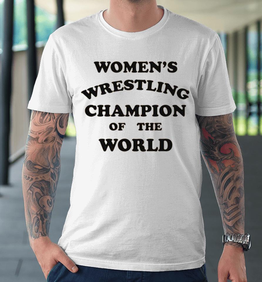 Women’s Wrestling Champion Of The World Premium T-Shirt