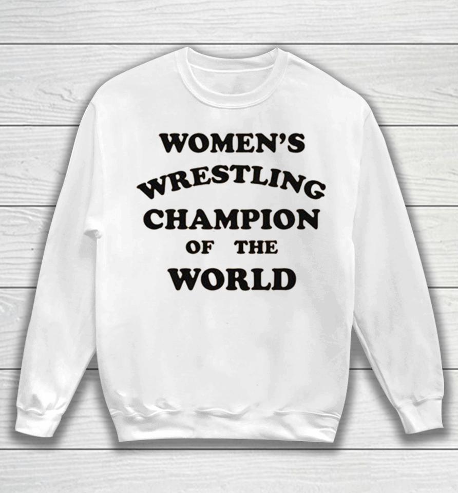 Women’s Wrestling Champion Of The World Sweatshirt