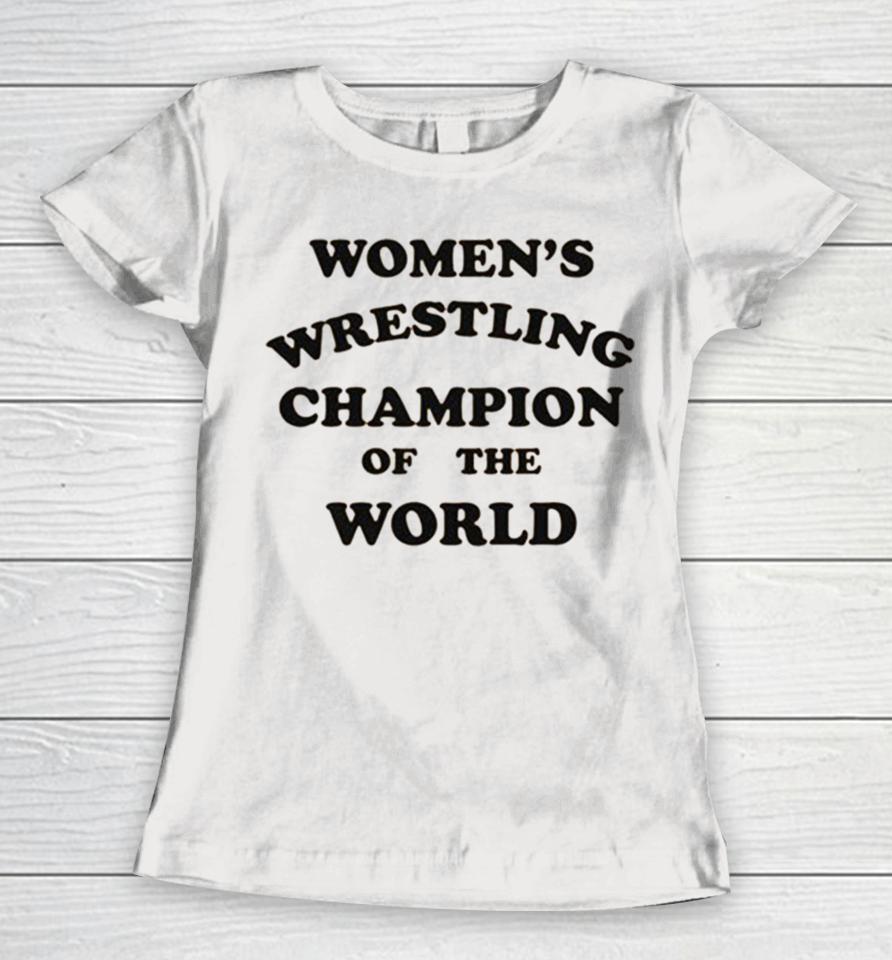 Women’s Wrestling Champion Of The World Women T-Shirt