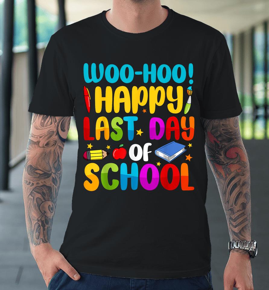 Woo Hoo Happy Last Day Of School For Teachers Premium T-Shirt
