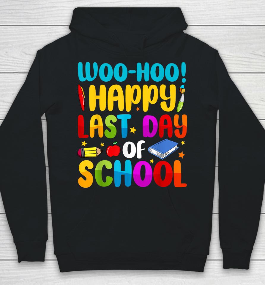 Woo Hoo Happy Last Day Of School For Teachers Hoodie