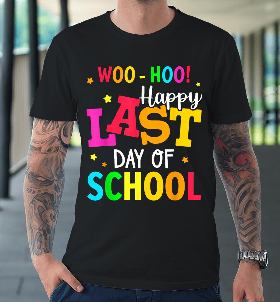 Woo Hoo Happy Last Day Of School For Teachers Students Premium T-Shirt