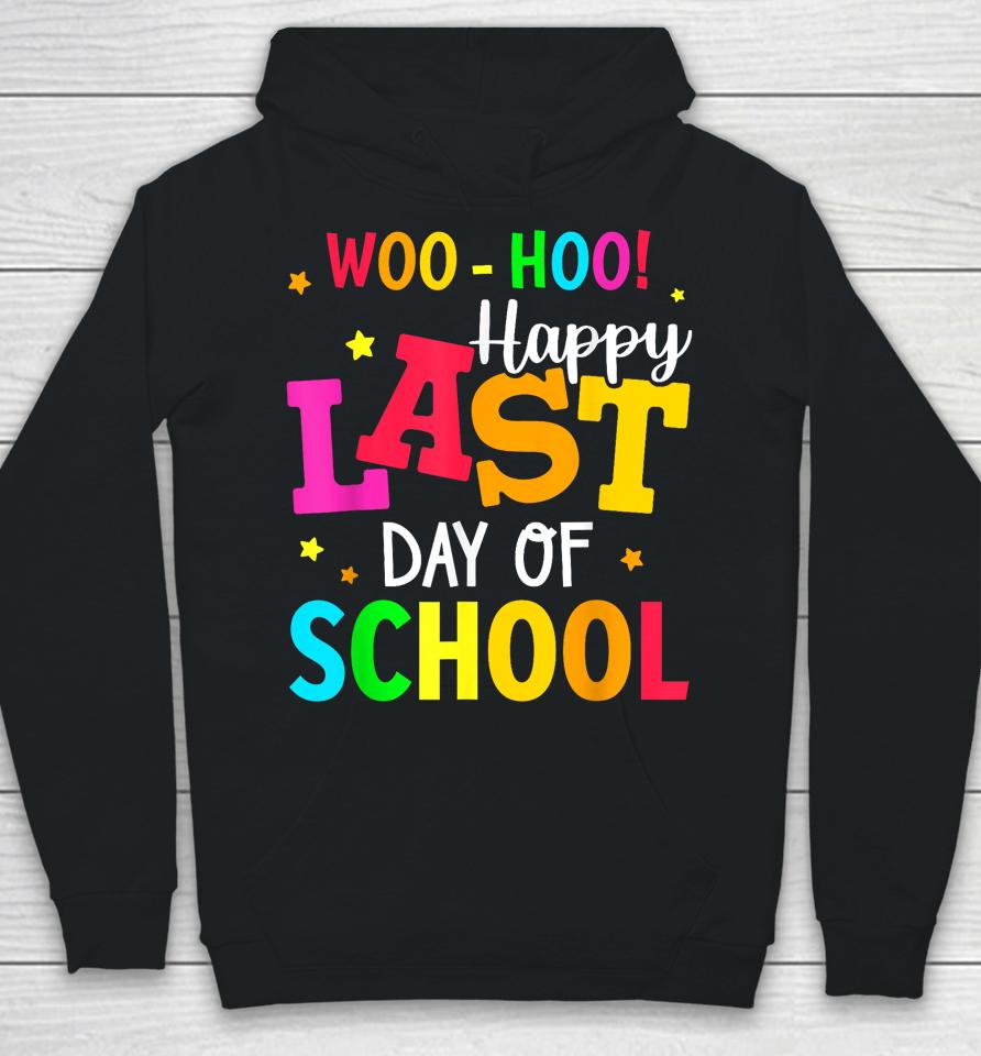 Woo Hoo Happy Last Day Of School For Teachers Students Hoodie