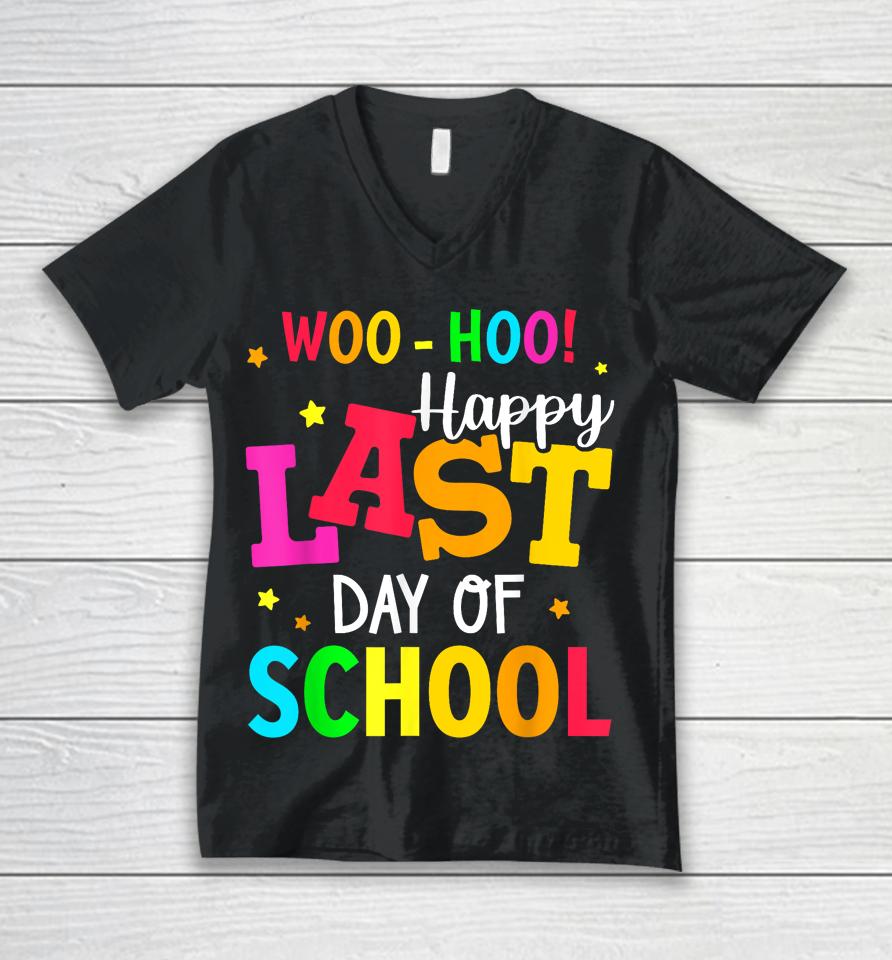 Woo Hoo Happy Last Day Of School For Teachers Students Unisex V-Neck T-Shirt