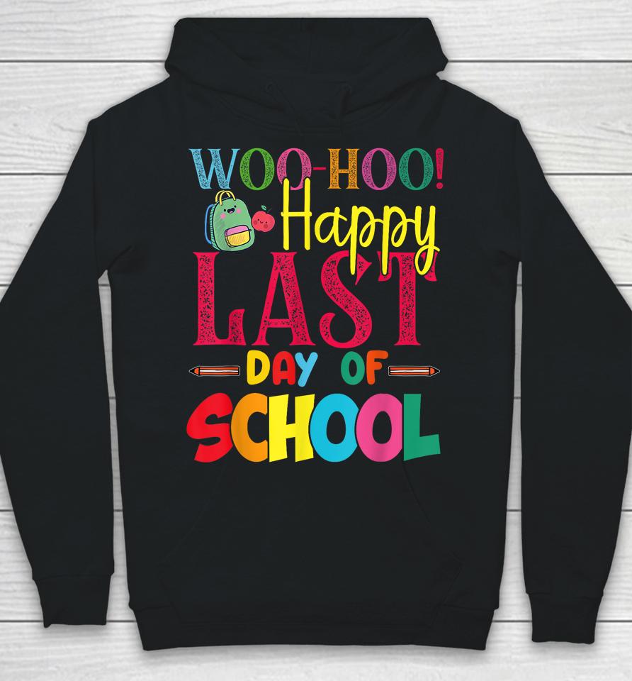 Woo Hoo Happy Last Day Of School Fun Teacher Student Hoodie