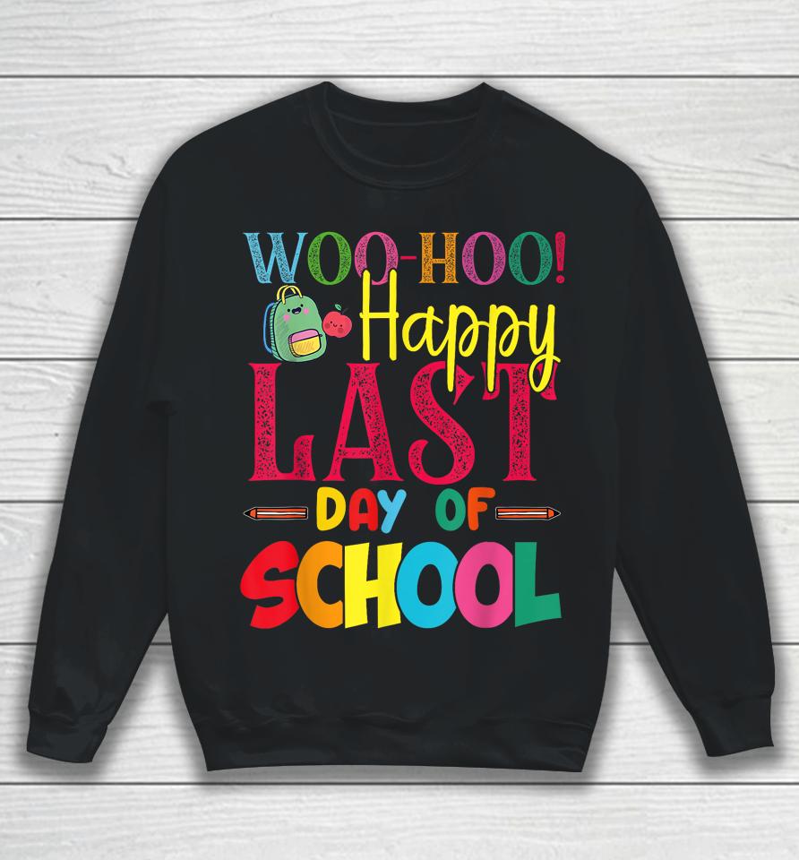 Woo Hoo Happy Last Day Of School Fun Teacher Student Sweatshirt