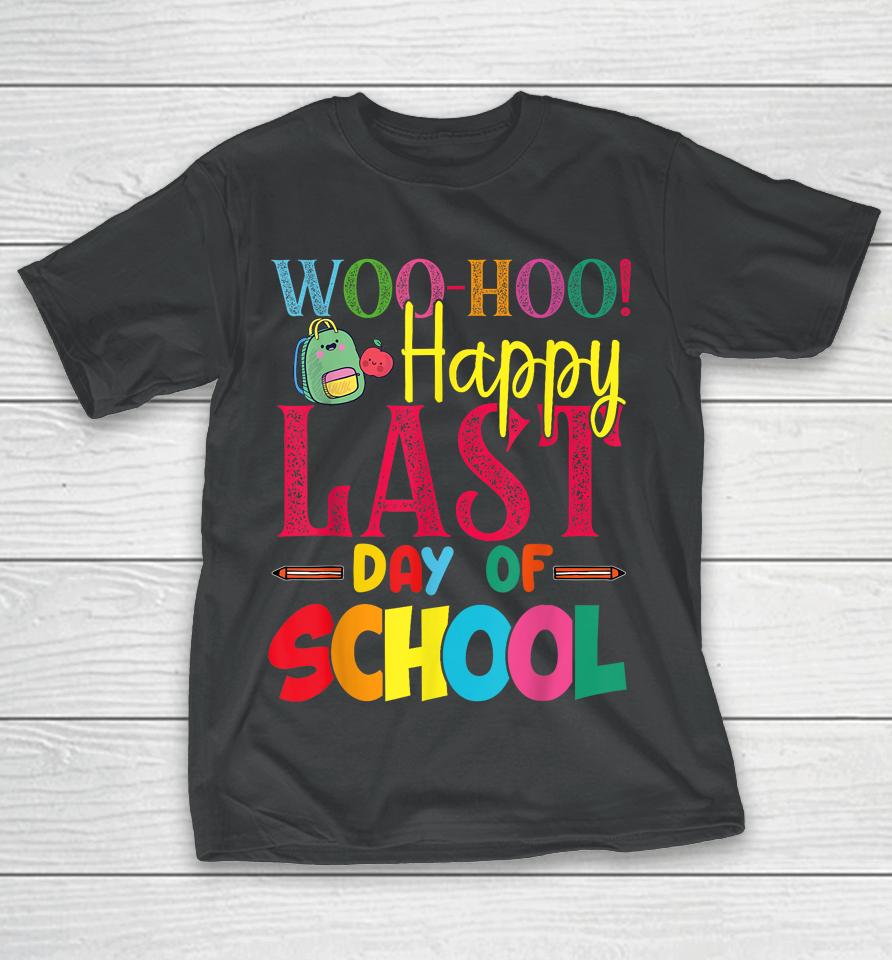 Woo Hoo Happy Last Day Of School Fun Teacher Student T-Shirt