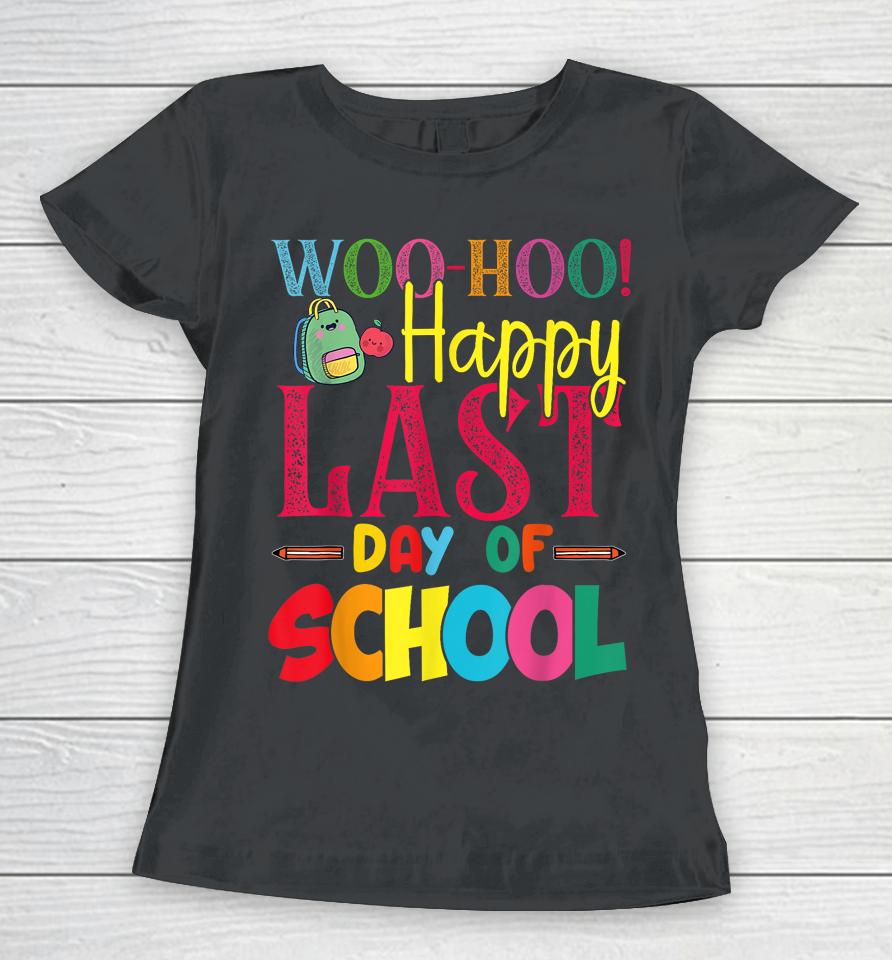 Woo Hoo Happy Last Day Of School Fun Teacher Student Women T-Shirt
