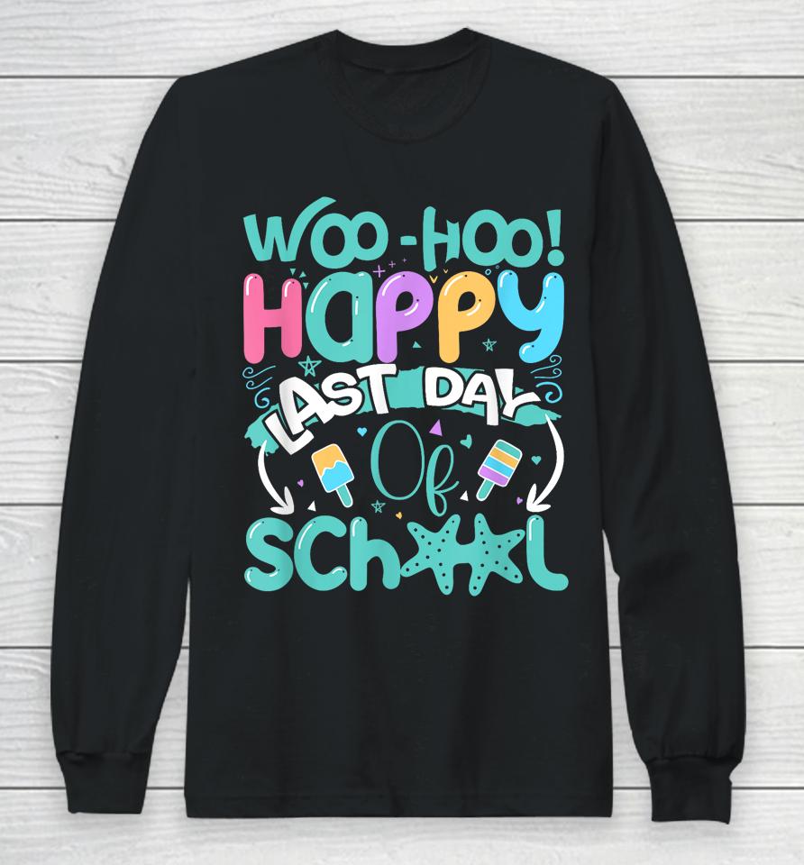 Woo Hoo Happy Last Day Of School - Fun Teacher Student Long Sleeve T-Shirt