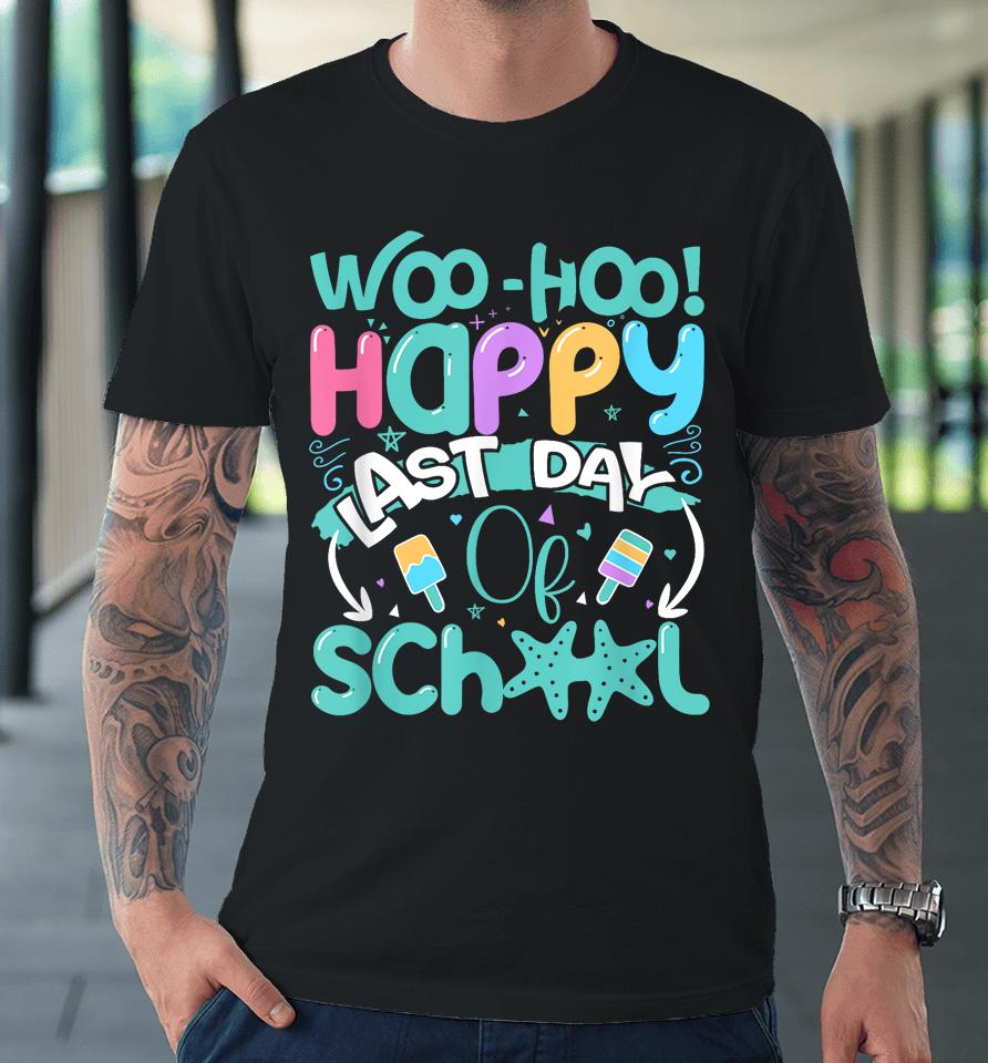 Woo Hoo Happy Last Day Of School - Fun Teacher Student Premium T-Shirt