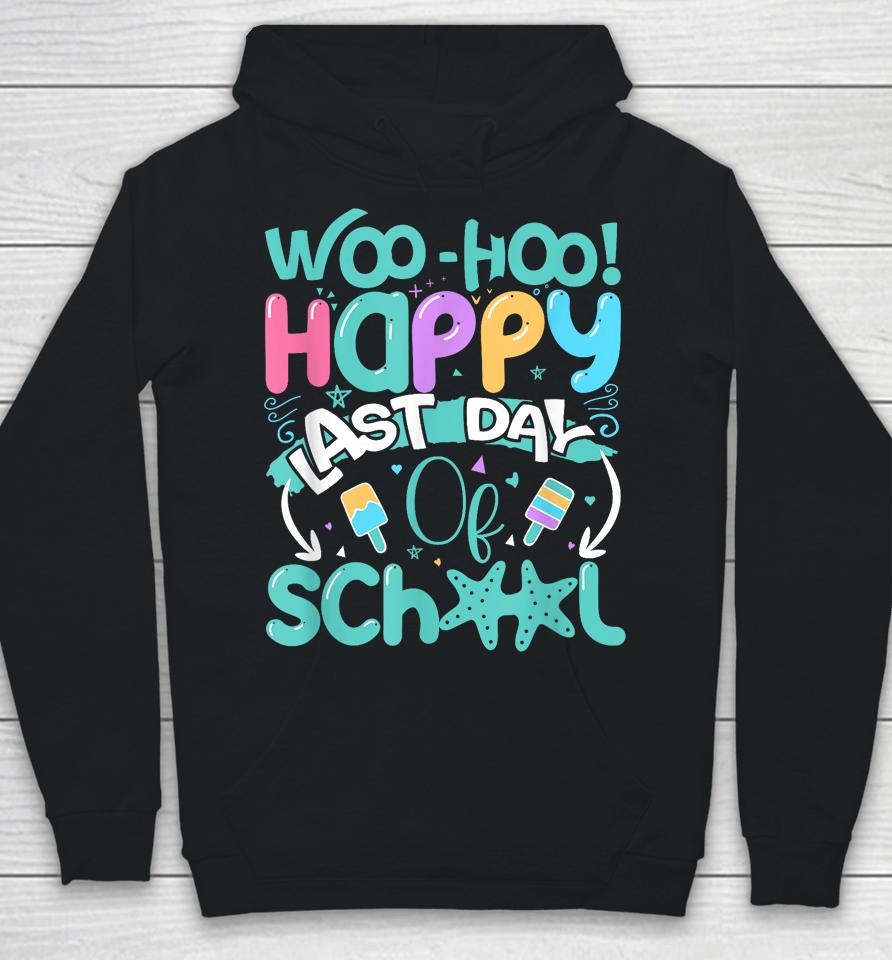 Woo Hoo Happy Last Day Of School - Fun Teacher Student Hoodie