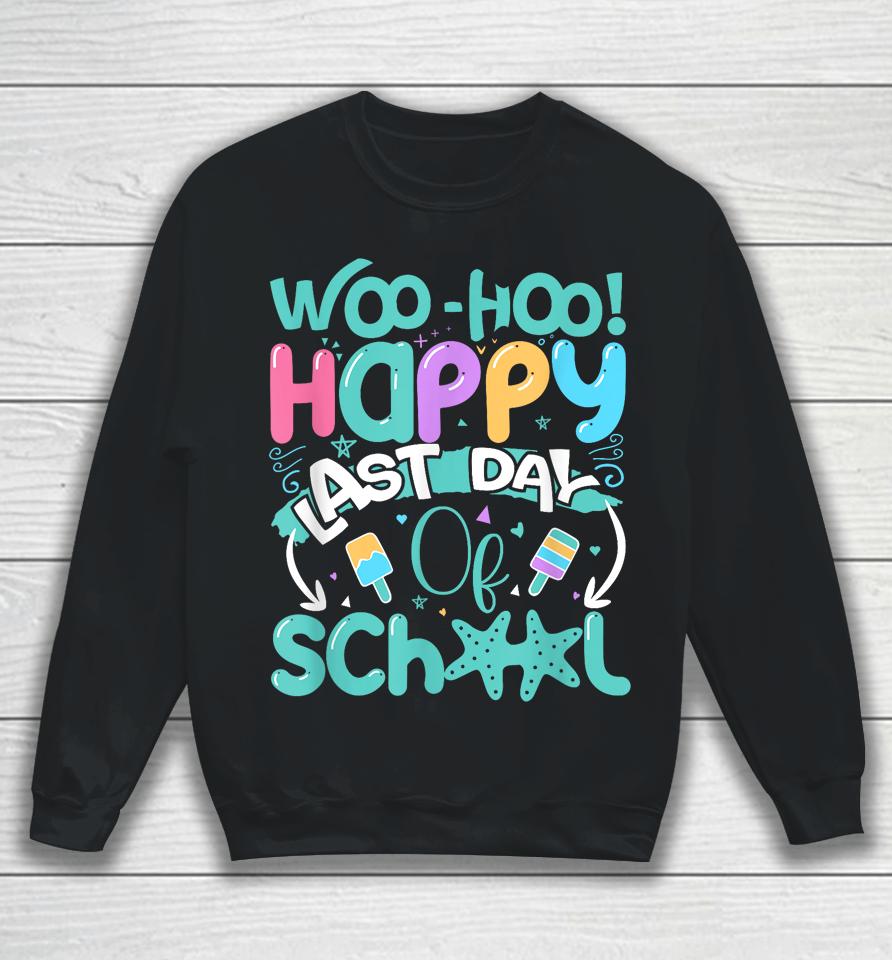 Woo Hoo Happy Last Day Of School - Fun Teacher Student Sweatshirt