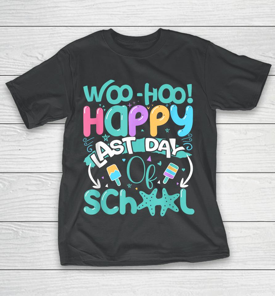Woo Hoo Happy Last Day Of School - Fun Teacher Student T-Shirt