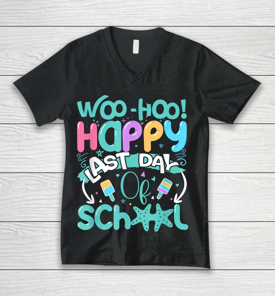 Woo Hoo Happy Last Day Of School - Fun Teacher Student Unisex V-Neck T-Shirt