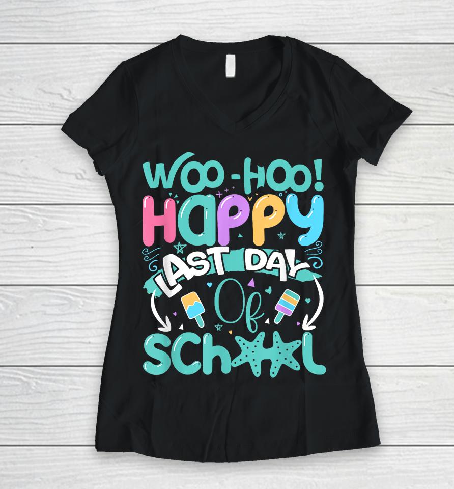 Woo Hoo Happy Last Day Of School - Fun Teacher Student Women V-Neck T-Shirt
