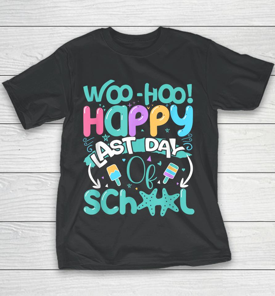Woo Hoo Happy Last Day Of School - Fun Teacher Student Youth T-Shirt