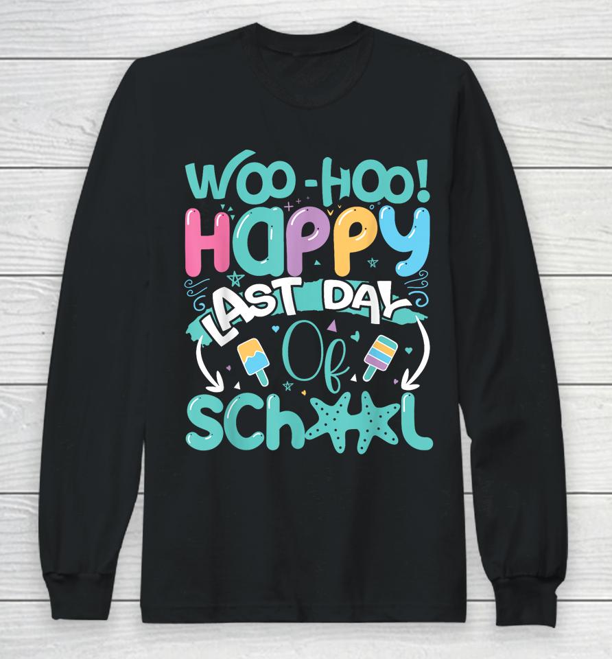 Woo Hoo Happy Last Day Of School Shirt Fun Teacher Student Long Sleeve T-Shirt