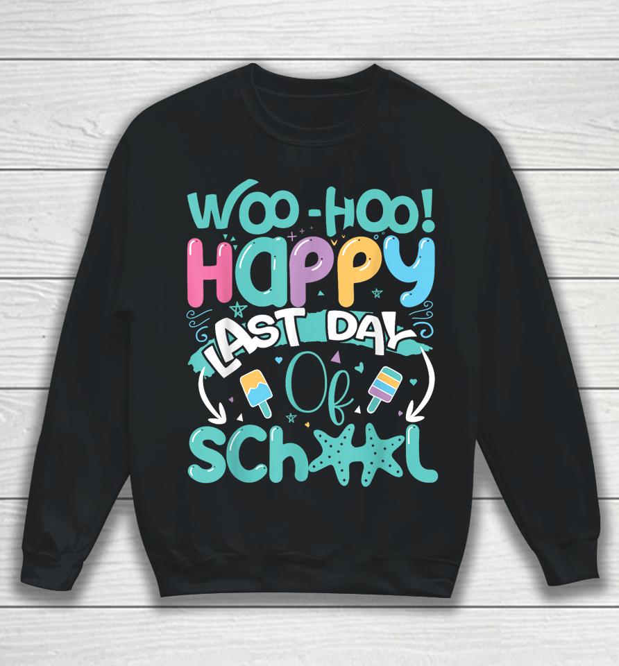 Woo Hoo Happy Last Day Of School Shirt Fun Teacher Student Sweatshirt