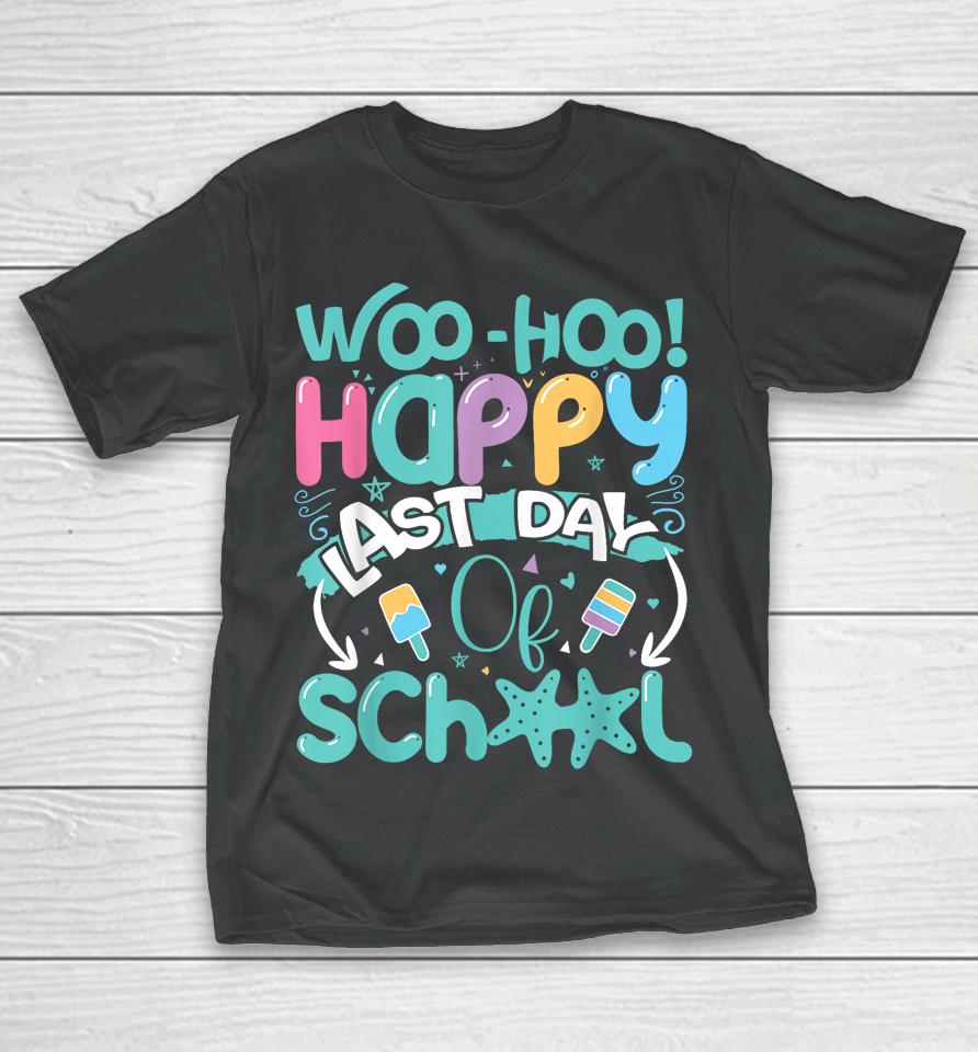 Woo Hoo Happy Last Day Of School Shirt Fun Teacher Student T-Shirt