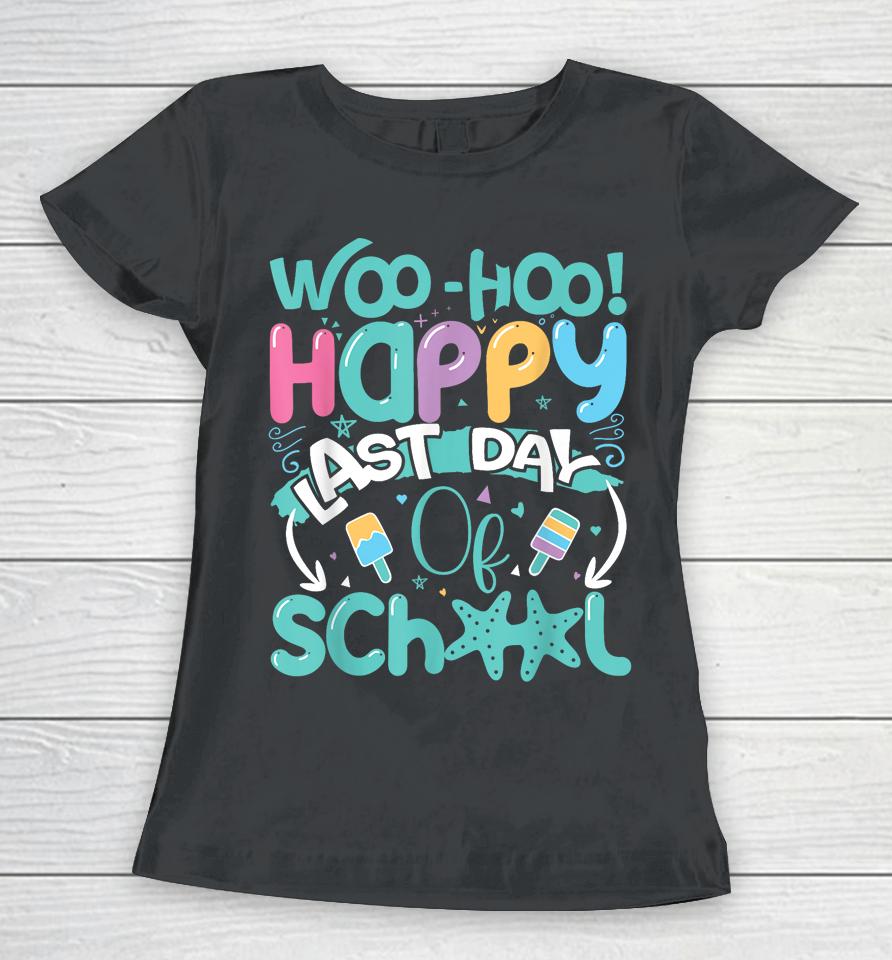 Woo Hoo Happy Last Day Of School Shirt Fun Teacher Student Women T-Shirt