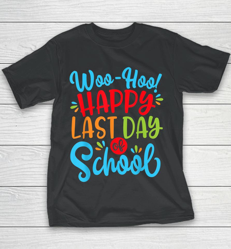 Woo Hoo Happy Last Day Of School Youth T-Shirt