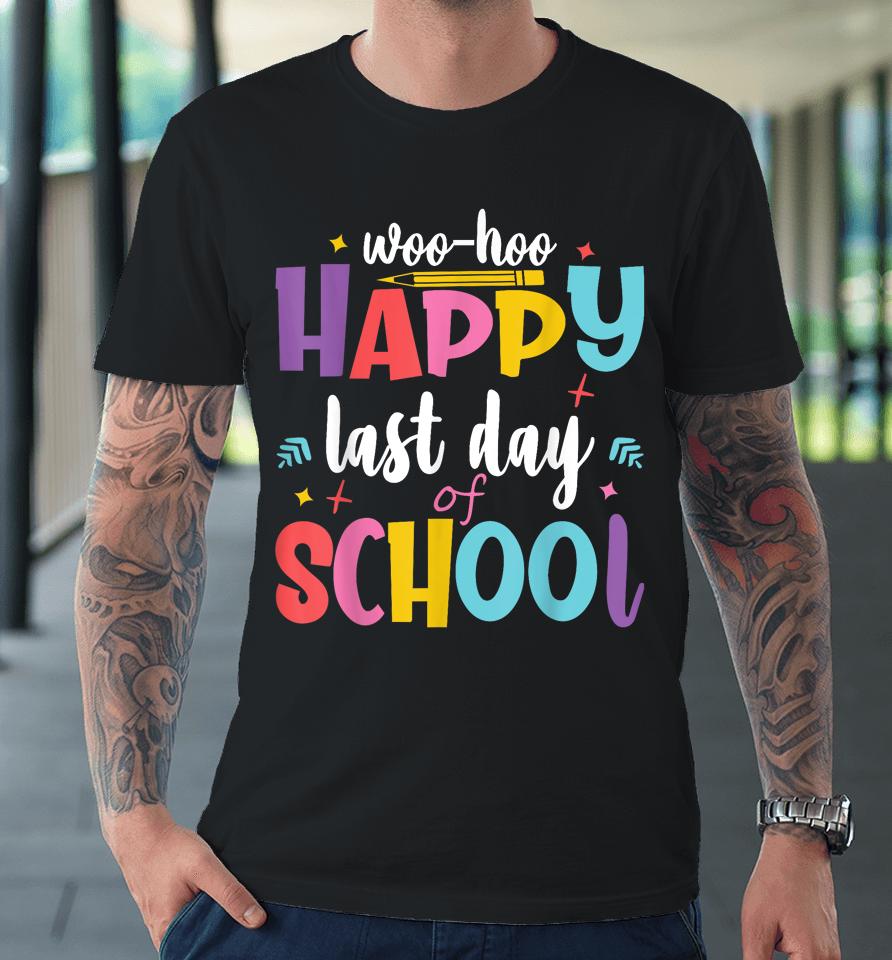 Woo Hoo Happy Last Day Of School Premium T-Shirt