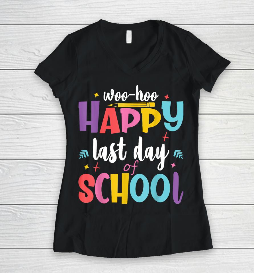 Woo Hoo Happy Last Day Of School Women V-Neck T-Shirt