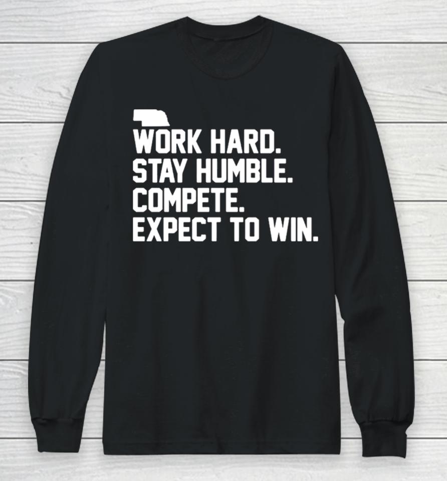 Work Hard Stay Humble Compete Expect To Win Long Sleeve T-Shirt