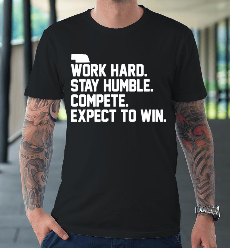 Work Hard Stay Humble Compete Expect To Win Premium T-Shirt