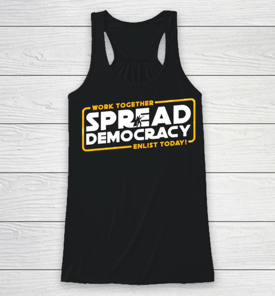Work Together Spread Democracy Enlist Today Racerback Tank