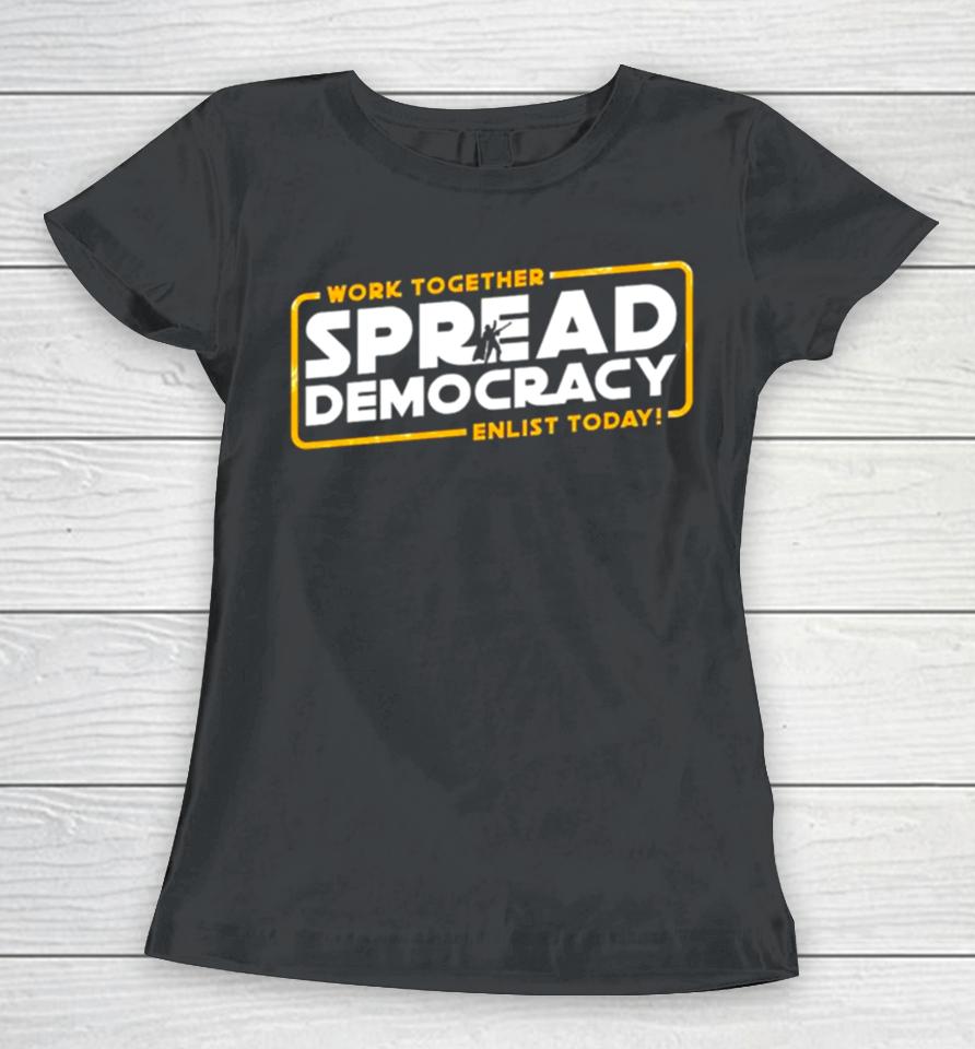Work Together Spread Democracy Enlist Today Women T-Shirt