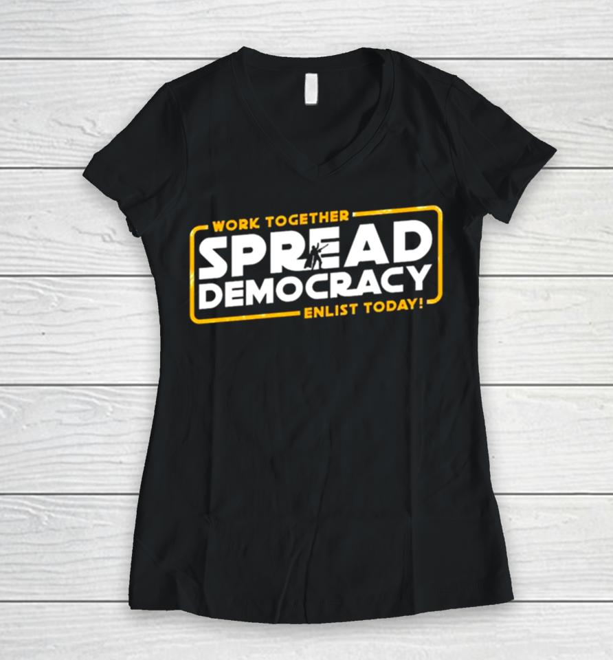 Work Together Spread Democracy Enlist Today Women V-Neck T-Shirt