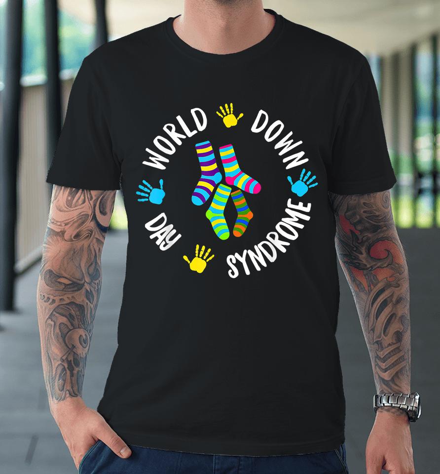 World Down Syndrome Day Awareness Socks 21 March Premium T-Shirt