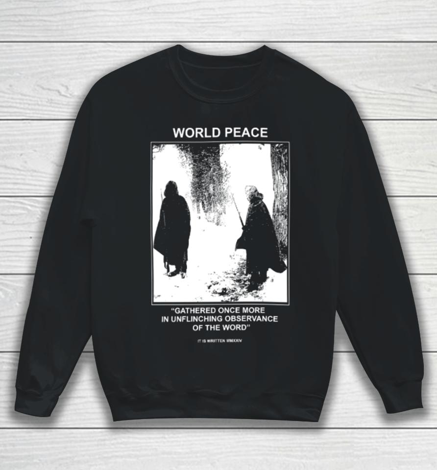World Peace Gathered Once More In Unflinching Observance Of The Word Sweatshirt