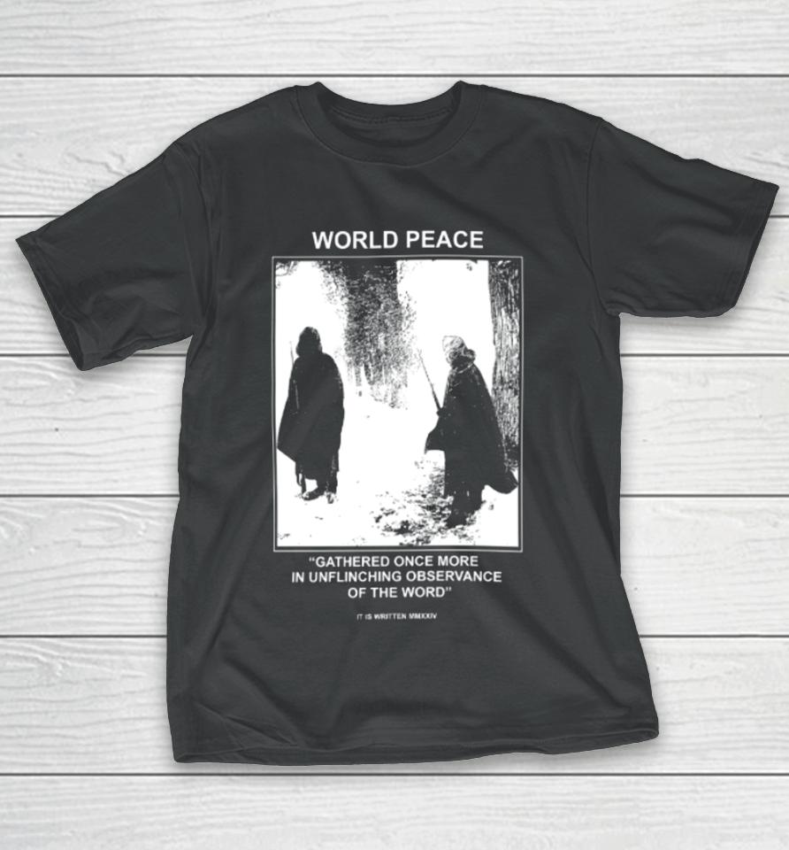 World Peace Gathered Once More In Unflinching Observance Of The Word T-Shirt