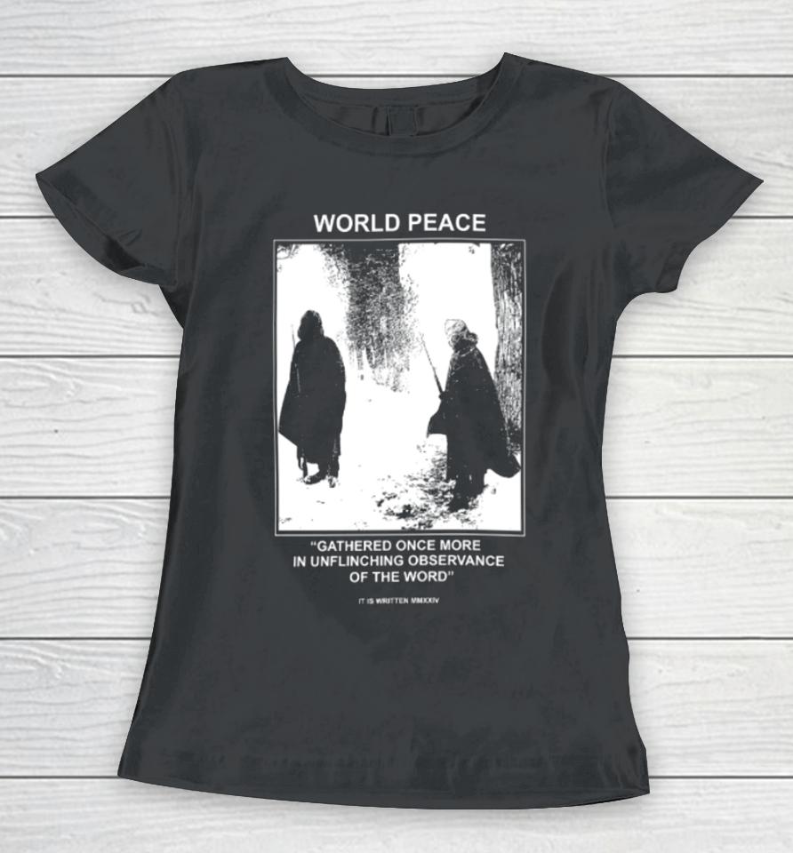 World Peace Gathered Once More In Unflinching Observance Of The Word Women T-Shirt