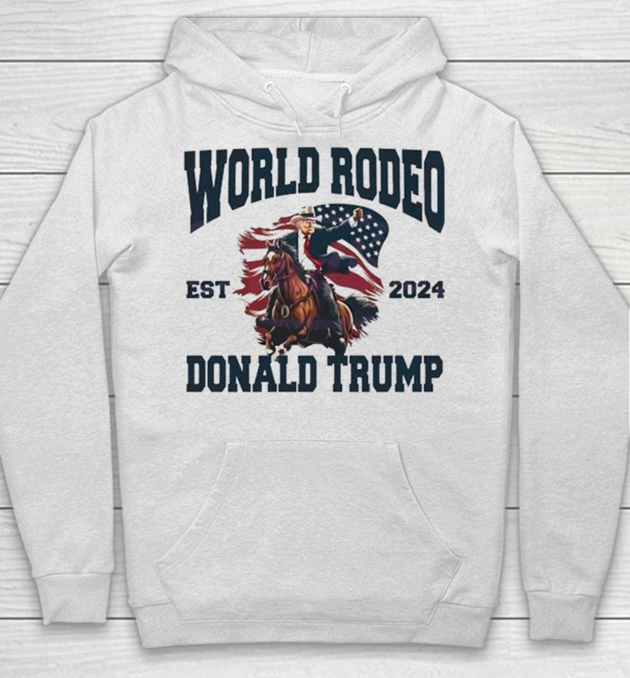 World Rodeo Est 2024 Donald Trump President Ride Horse Hoodie