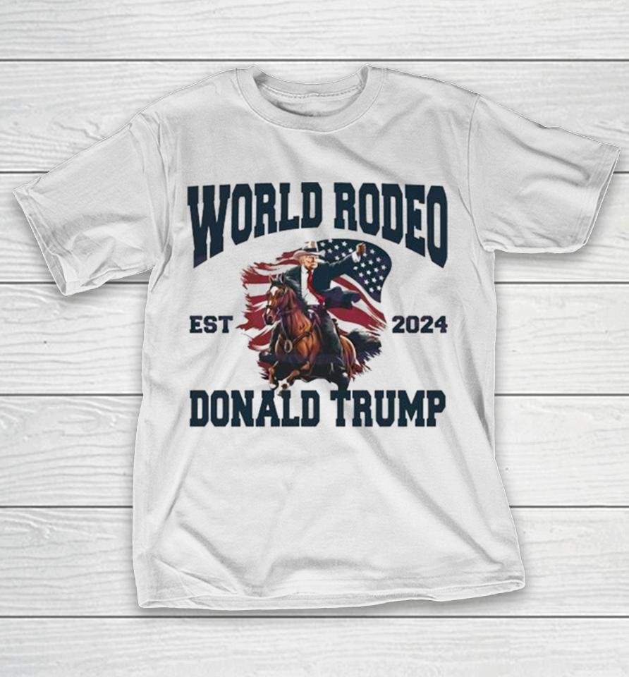 World Rodeo Est 2024 Donald Trump President Ride Horse T-Shirt